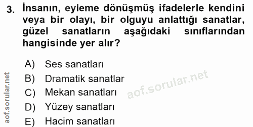 3. soru: Insanın, eyleme dönüşmüş ifadelerle kendini veya bir olayı, bir olguyu anlattığı sanatlar, güzel sanatların aşağıdaki…