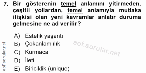 7. soru: Bir gösterenin temel anlamını yitirmeden, çeşitli yollardan, temel anlamıyla mutlaka ilişkisi olan yeni kavramlar anl…