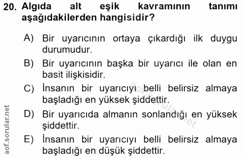 20. soru: Algıda alt eşik kavramının tanımı aşağıdakilerden hangisidir? A) Bir uyarıcının ortaya çıkardığı ilk duygu durumudur.…