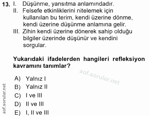 13. soru: I. Düşünme, yansıtma anlamındadır. II. Felsefe etkinliklerini nitelemek için kullanılan bu terim, kendi üzerine dönme…