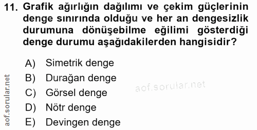 11. soru: Grafik ağırlığın dağılımı ve çekim güçlerinin denge sınırında olduğu ve her an dengesizlik durumuna dönüşebilme eğili…