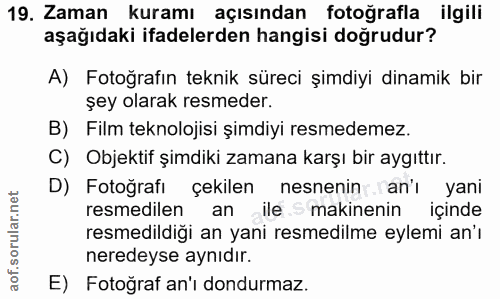 19. soru: Zaman kuramı açısından fotoğrafla ilgili aşağıdaki ifadelerden hangisi doğrudur? A) Fotoğrafın teknik süreci şimdiyi…
