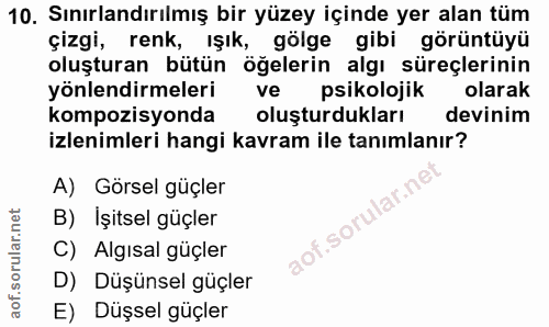 10. soru: Sınırlandırılmış bir yüzey içinde yer alan tüm çizgi, renk, Işık, gölge gibi görüntüyü oluşturan bütün öğelerin algı…