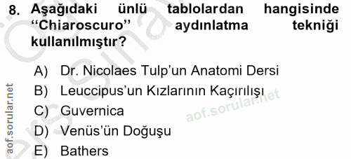 8. soru: Aşağıdaki ünlü tablolardan hangisinde "Chiaroscuro" aydınlatma tekniği kullanılmıştır? A) Dr. Nicolaes Tulp'un Anatom…