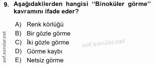 9. soru: Aşağıdakilerden hangisi "Binoküler görme" kavramını ifade eder? A) Renk körlüğü ar.net B) Bir gözle görme C) iki gözl…
