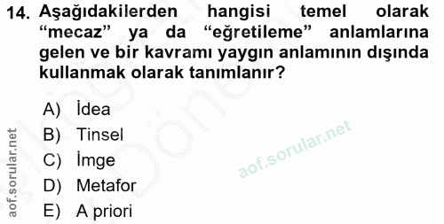 14. soru: Aşağıdakilerden hangisi temel olarak "mecaz" ya da "eğretileme" anlamlarına gelen ve bir kavramı yaygın anlamının dış…