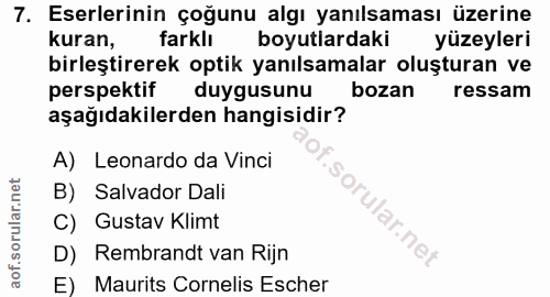 7. soru: Eserlerinin çoğunu algı yanılsaması üzerine kuran, farklı boyutlardaki yüzeyleri birleştirerek optik yanılsamalar olu…