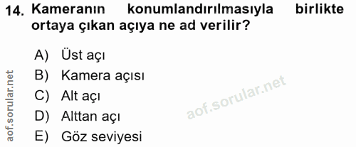 14. soru: Kameranın konumlandırılmasıyla birlikte ortaya çıkan açıya ne ad verilir? A) Ust açı B) Kamera açısı C) Alt açı D) Al…