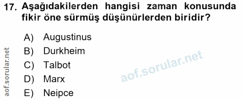 17. soru: Aşağıdakilerden hangisi zaman konusunda fikir öne sürmüş düşünürlerden biridir? A) Augustinus B) Durkheim C) Talbot D…