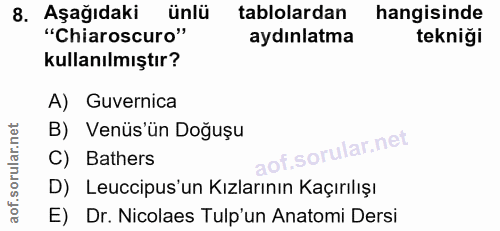 8. soru: Aşağıdaki ünlü tablolardan hangisinde "Chiaroscuro" aydınlatma tekniği kullanılmıştır? A) Guvernica B) Venüs'ün Doğuş…