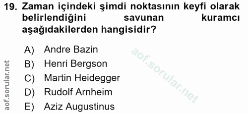 19. soru: Zaman içindeki şimdi noktasının keyfi olarak belirlendiğini savunan kuramcı aşağıdakilerden hangisidir? A) Andre Bazi…