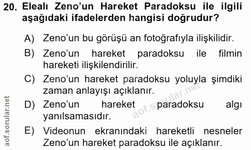 20. soru: Elealı Zeno'un Hareket Paradoksu ile ilgili aşağıdaki ifadelerden hangisi doğrudur? A) Zeno'un bu görüşü an fotoğrafı…