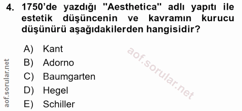 4. soru: 1750'de yazdığı "Aesthetica" adlı yapıtı ile estetik düşüncenin ve kavramın kurucu düşünürü aşağıdakilerden hangisidi…