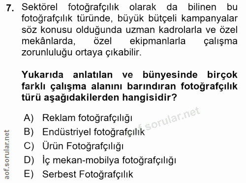 7. soru: Sektörel fotoğrafçılık olarak da bilinen bu fotoğrafçılık türünde, büyük bütçeli kampanyalar söz konusu olduğunda uzm…