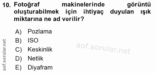 10. soru: Fotoğraf makinelerinde görüntü oluşturabilmek için ihtiyaç duyulan ışık miktarına ne ad verilir? A) Pozlama B) ISO C)…