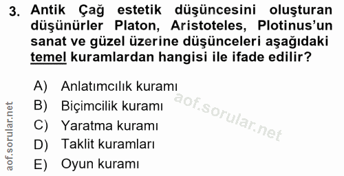 3. soru: Antik Çağ estetik düşüncesini oluşturan düşünürler Platon, Aristoteles, Plotinus'un sanat ve güzel üzerine düşünceler…