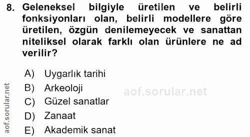 8. soru: Geleneksel bilgiyle üretilen ve belirli fonksiyonları olan, belirli modellere göre üretilen, özgün denilemeyecek ve s…