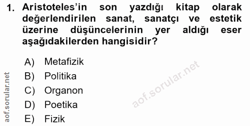 1. soru: Aristoteles'in son yazdığı kitap olarak değerlendirilen sanat, sanatçı ve estetik üzerine düşüncelerinin yer aldığı e…