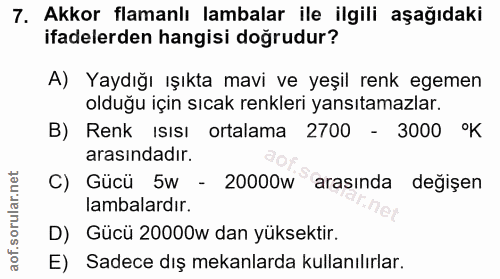 7. soru: Akkor flamanlı lambalar ile ilgili aşağıdaki ifadelerden hangisi doğrudur? A) Yaydığı ışıkta mavi ve yeşil renk egeme…