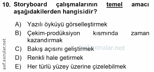 10. soru: Storyboard çalışmalarının temel amacı aşağıdakilerden hangisidir? A) Yazılı öyküyü görselleştirmek B) Çekim-prodüksiy…