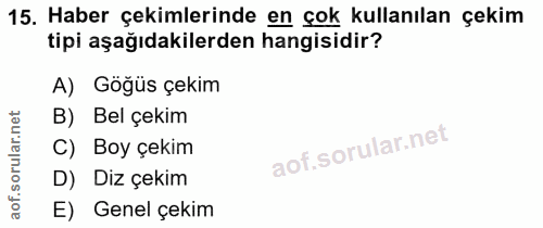 15. soru: Haber çekimlerinde en çok kullanılan çekim tipi aşağıdakilerden hangisidir? A) Göğüs çekim B) Bel çekim C) Boy çekim…