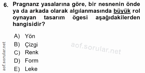6. soru: Pragnanz yasalarına göre, bir nesnenin önde ya da arkada olarak algılanmasında büyük rol oynayan tasarım ögesi aşağıd…