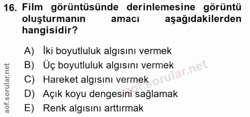 16. soru: Film görüntüsünde derinlemesine görüntü oluşturmanın amaci aşağıdakilerden hangisidir? A) Iki boyutluluk algısını ver…