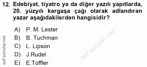 12. soru: Edebiyat, tiyatro ya da diğer yazılı yapıtlarda, 20. yüzyılı kargaşa çağı olarak adlandıran yazar aşağıdakilerden han…