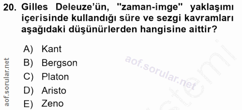 20. soru: Gilles Deleuze'ün, "zaman-imge" yaklaşımı içerisinde kullandığı süre ve sezgi kavramları aşağıdaki düşünürlerden hang…