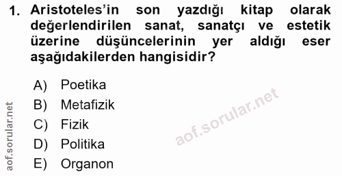 1. soru: Aristoteles'in son yazdığı kitap olarak değerlendirilen sanat, sanatçı ve estetik üzerine düşüncelerinin yer aldığı e…