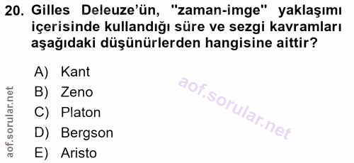 20. soru: Gilles Deleuze'ün, "zaman-imge" yaklaşımı içerisinde kullandığı süre ve sezgi kavramları aşağıdaki düşünürlerden hang…