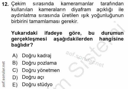12. soru: Çekim sırasında kameramanlar tarafından kullanılan kameraların diyafram açıklığı ile aydınlatma sırasında üretilen ış…