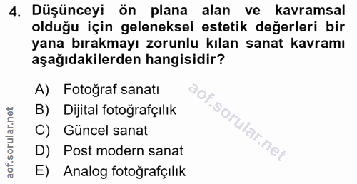 4. soru: Düşünceyi ön plana alan ve kavramsal olduğu için geleneksel estetik değerleri bir yana bırakmayı zorunlu kılan sanat…