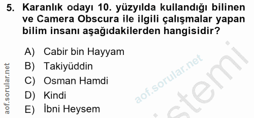 5. soru: Karanlık odayı 10. yüzyılda kullandığı bilinen ve Camera Obscura ile ilgili çalışmalar yapan bilim insanı aşağıdakile…