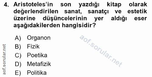4. soru: Aristoteles'in son yazdığı kitap olarak değerlendirilen sanat, sanatçı ve estetik üzerine düşüncelerinin yer aldığı e…
