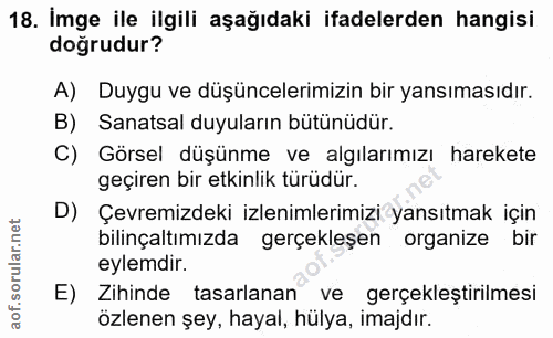 18. soru: Imge ile ilgili aşağıdaki ifadelerden hangisi doğrudur? A) Duygu ve düşüncelerimizin bir yansımasıdır. B) Sanatsal du…