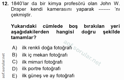 12. soru: 1840'lar da bir kimya profesörü olan John W. Draper Kedi kamerasını yaparak 'ni çekmiştir. Yukarıdaki cümlede boş bır…