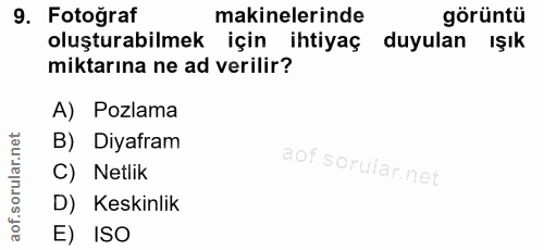 9. soru: Fotoğraf makinelerinde görüntü oluşturabilmek için ihtiyaç duyulan ışık miktarına ne ad verilir? A) Pozlama B) Diyafr…