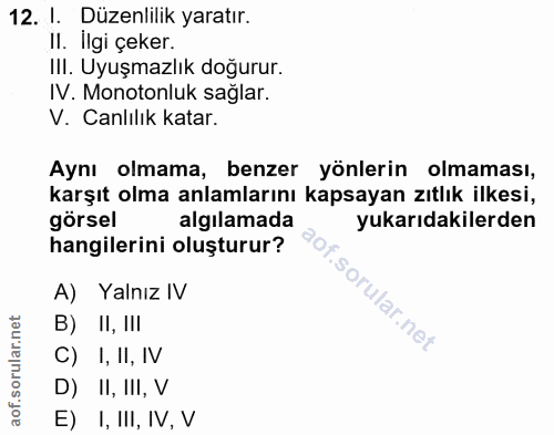 12. soru: I. Düzenlilik yaratır. Il. Ilgi çeker. III. Uyuşmazlık doğurur. IV. Monotonluk sağlar. V. Canlılık katar. Aynı olmama…