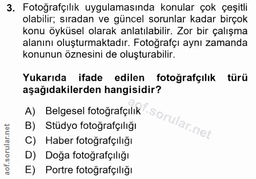 3. soru: Fotoğrafçılık uygulamasında konular çok çeşitli olabilir; sıradan ve güncel sorunlar kadar birçok konu öyküsel olarak…
