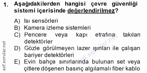 1. soru: Aşağıdakilerden hangisi çevre güvenliği sistemi içerisinde değerlendirilmez? A) Isı sensörleri B) Kamera izleme siste…