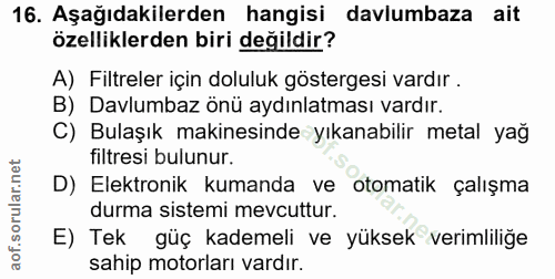 16. soru: Aşağıdakilerden hangisi davlumbaza ait özelliklerden biri değildir? A) Filtreler için doluluk göstergesi vardır . B)…
