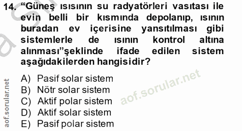 14. soru: "Güneş ısısının su radyatörleri vasıtası ile evin belli bir kısmında depolanıp, ısının buradan ev içerisine yansıtılm…
