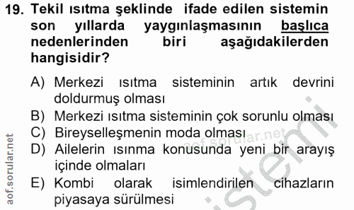 19. soru: Tekil ısıtma şeklinde ifade edilen sistemin son yıllarda yaygınlaşmasının başlıca nedenlerinden biri aşağıdakilerden…