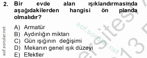 2. soru: Bir evde alan ışıklandırmasında aşağıdakilerden hangisi ön planda olmalıdır? A) Armatür B) Aydınlığın miktarı So C) G…