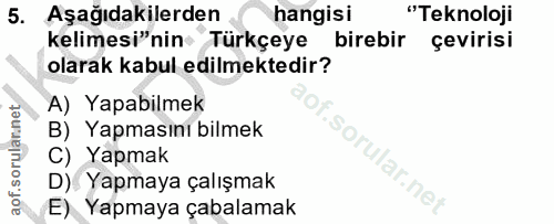 5. soru: Aşağıdakilerden hangisi "Teknoloji kelimesi"nin Türkçeye birebir çevirisi olarak kabul edilmektedir? A) Yapabilmek B)…