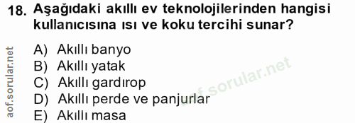 18. soru: Aşağıdaki akıllı ev teknolojilerinden hangisi kullanıcısına ısı ve koku tercihi sunar? A) Akıllı banyo B) Akıllı yata…