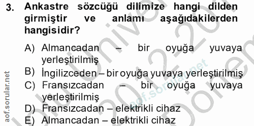 3. soru: Ankastre sözcüğü dilimize hangi dilden girmiştir ve anlamı aşağıdakilerden hangisidir? A) Almancadan bir oyuğa yuvaya…