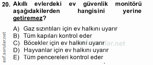 20. soru: Akıllı evlerdeki ev güvenlik monitörü aşağıdakilerden hangisini yerine getiremez? A) Gaz sızıntıları için ev halkını…