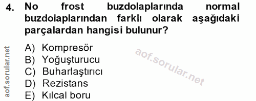 4. soru: No frost buzdolaplarında normal buzdolaplarından farklı olarak aşağıdaki parçalardan hangisi bulunur? A) Kompresör B)…